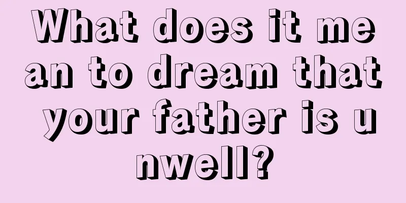 What does it mean to dream that your father is unwell?