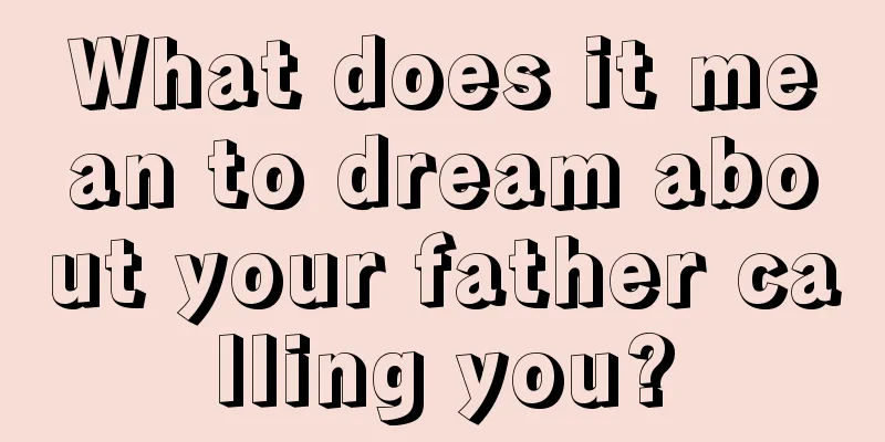 What does it mean to dream about your father calling you?