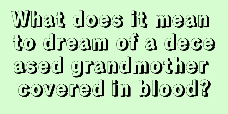 What does it mean to dream of a deceased grandmother covered in blood?