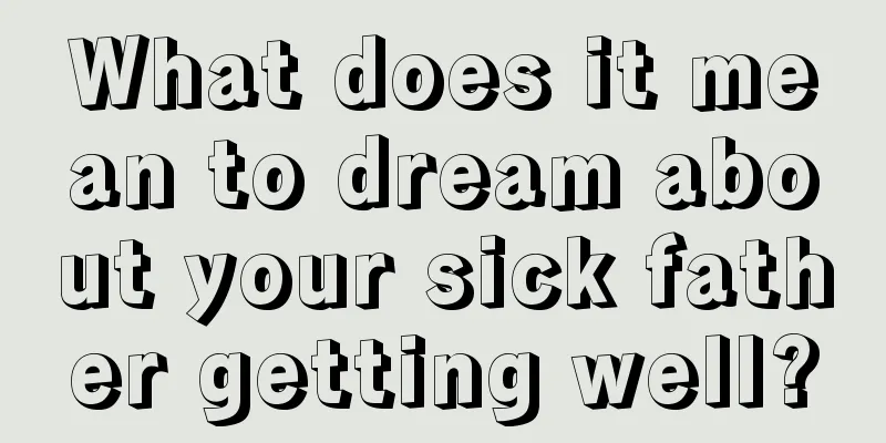 What does it mean to dream about your sick father getting well?