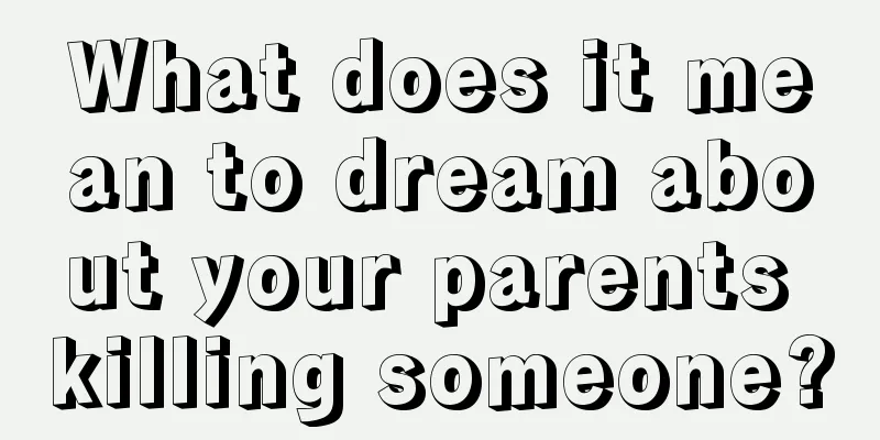 What does it mean to dream about your parents killing someone?