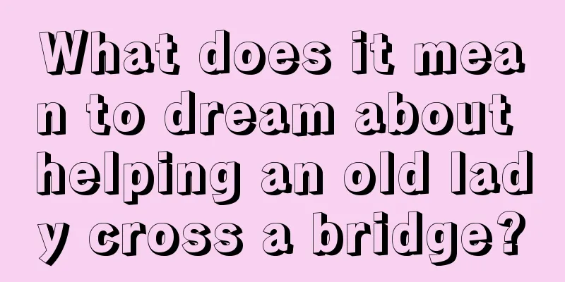 What does it mean to dream about helping an old lady cross a bridge?