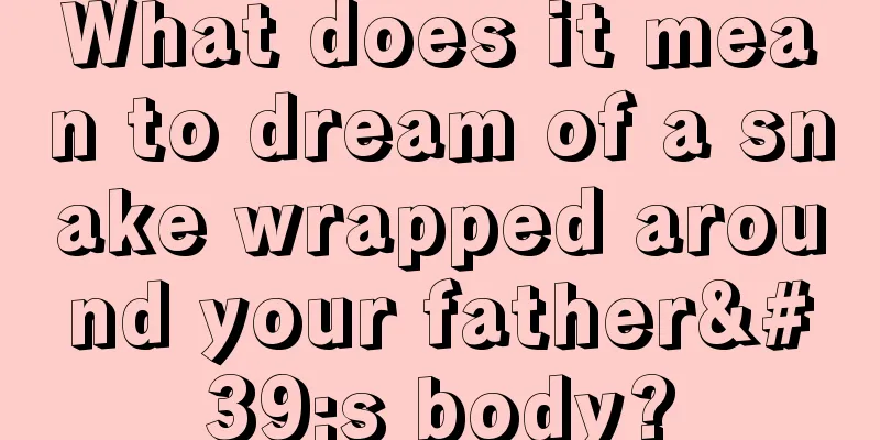 What does it mean to dream of a snake wrapped around your father's body?