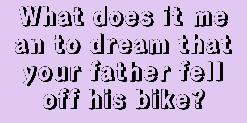 What does it mean to dream that your father fell off his bike?