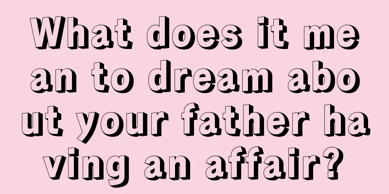 What does it mean to dream about your father having an affair?