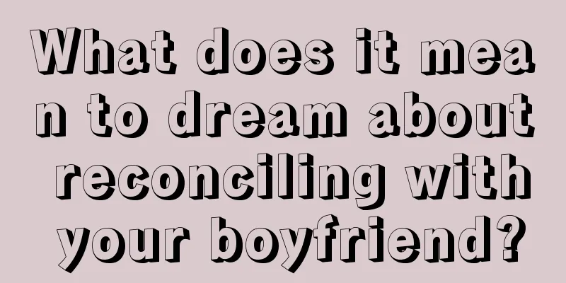 What does it mean to dream about reconciling with your boyfriend?