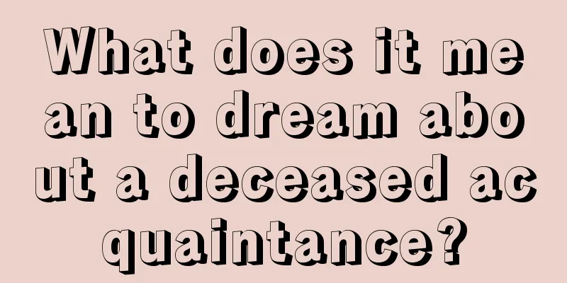 What does it mean to dream about a deceased acquaintance?