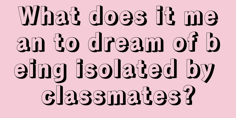 What does it mean to dream of being isolated by classmates?