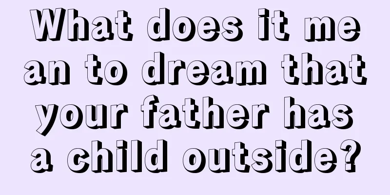 What does it mean to dream that your father has a child outside?