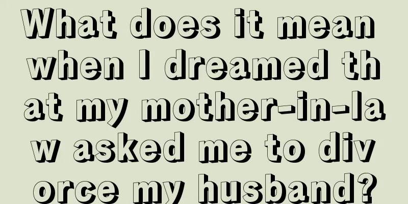 What does it mean when I dreamed that my mother-in-law asked me to divorce my husband?