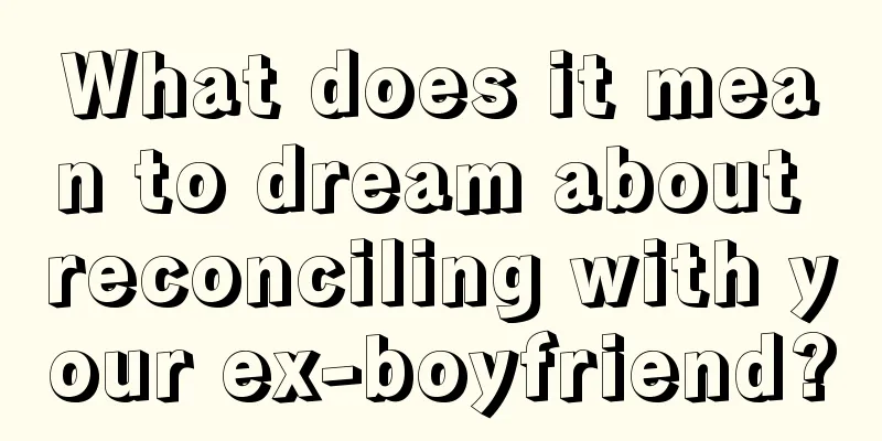 What does it mean to dream about reconciling with your ex-boyfriend?