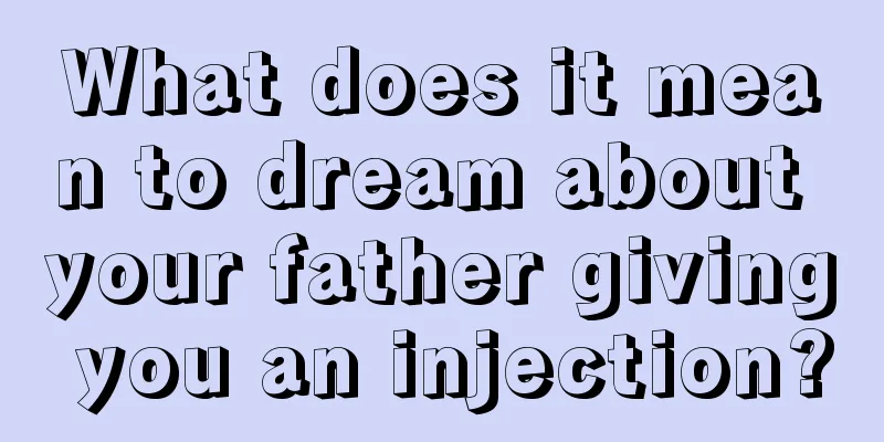 What does it mean to dream about your father giving you an injection?