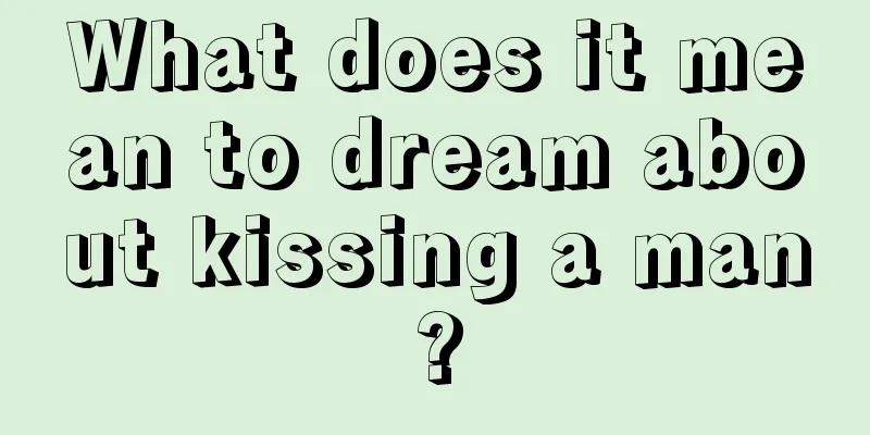 What does it mean to dream about kissing a man?