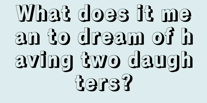 What does it mean to dream of having two daughters?