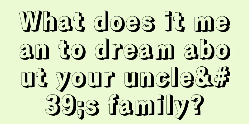 What does it mean to dream about your uncle's family?