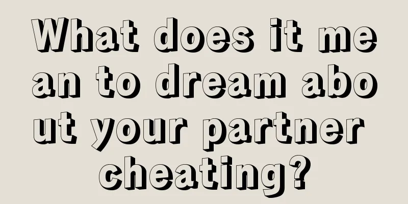 What does it mean to dream about your partner cheating?