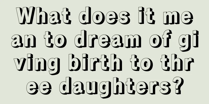 What does it mean to dream of giving birth to three daughters?