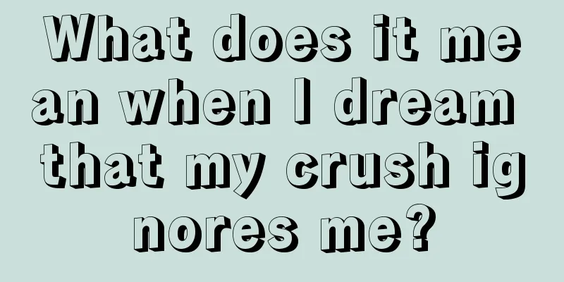 What does it mean when I dream that my crush ignores me?