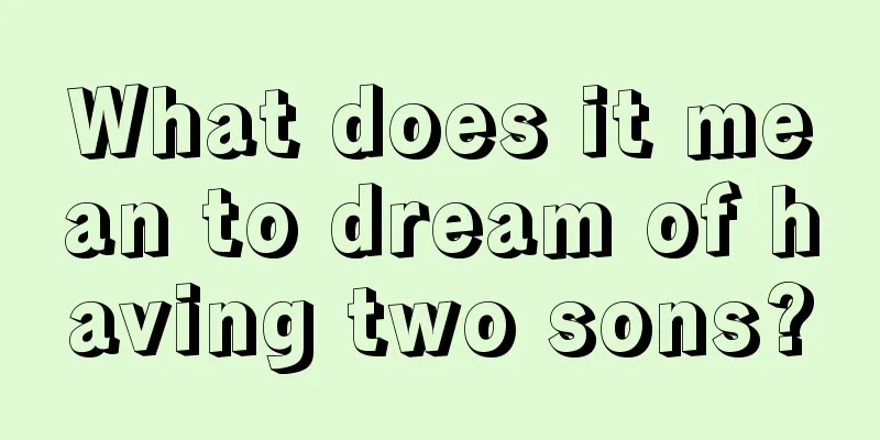 What does it mean to dream of having two sons?