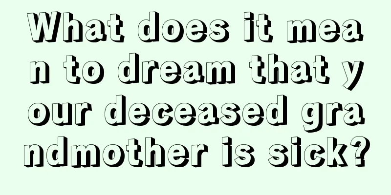 What does it mean to dream that your deceased grandmother is sick?