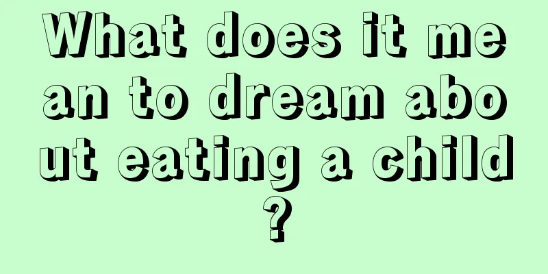 What does it mean to dream about eating a child?