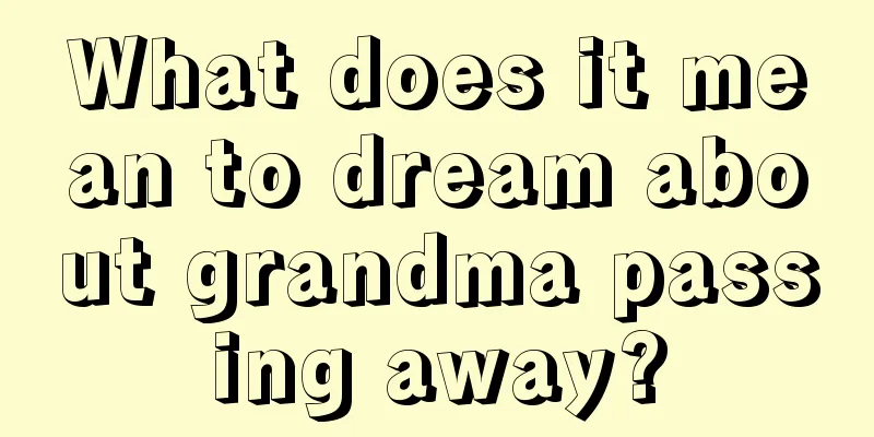 What does it mean to dream about grandma passing away?