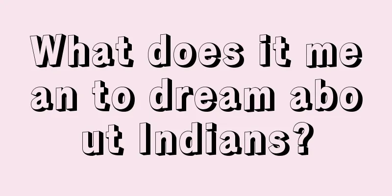 What does it mean to dream about Indians?