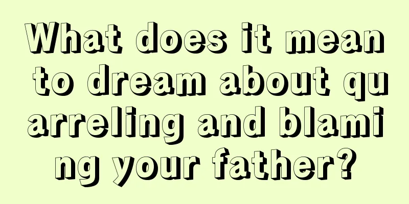 What does it mean to dream about quarreling and blaming your father?