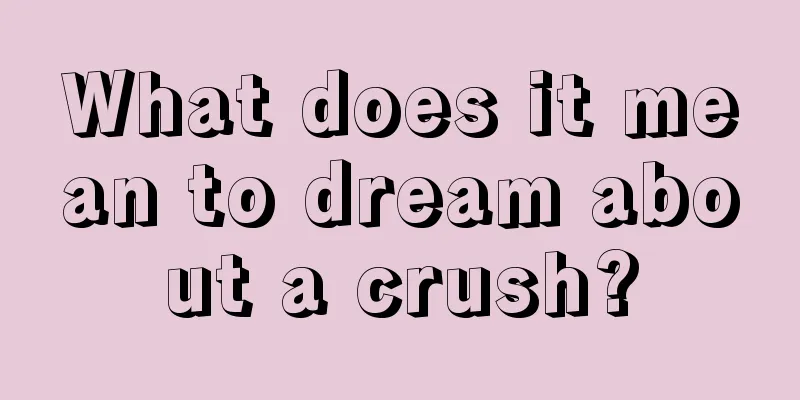 What does it mean to dream about a crush?