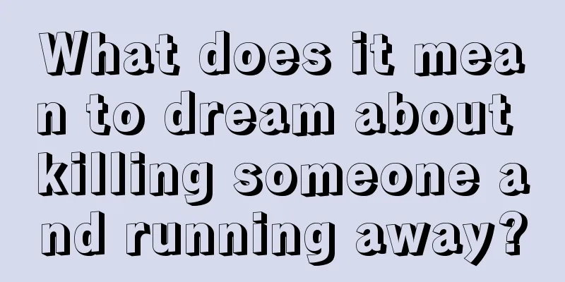 What does it mean to dream about killing someone and running away?