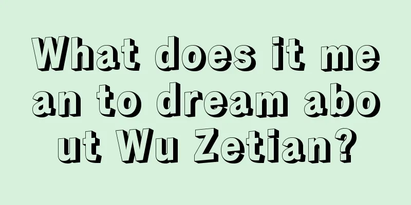 What does it mean to dream about Wu Zetian?