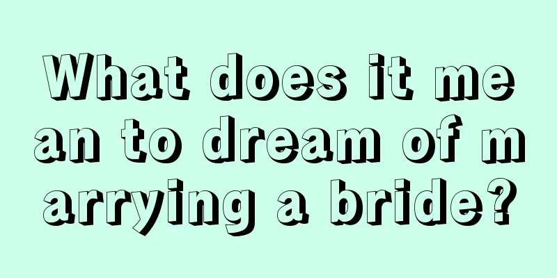 What does it mean to dream of marrying a bride?