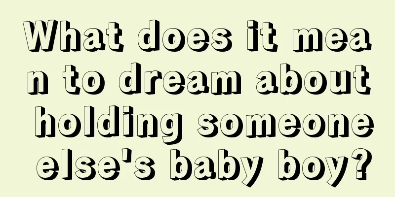 What does it mean to dream about holding someone else's baby boy?