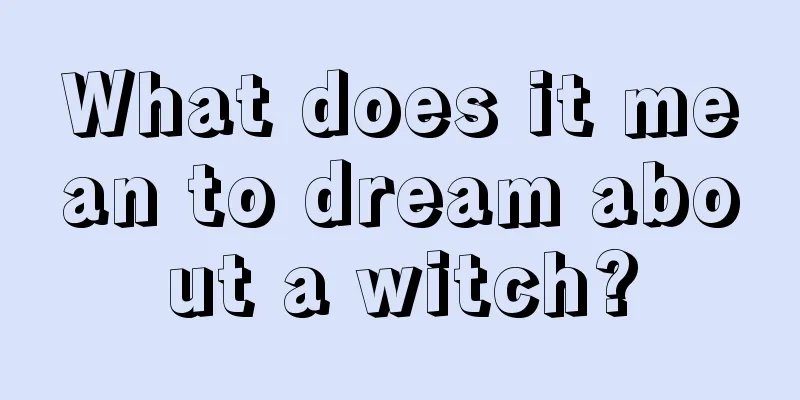 What does it mean to dream about a witch?