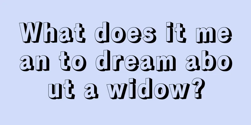 What does it mean to dream about a widow?