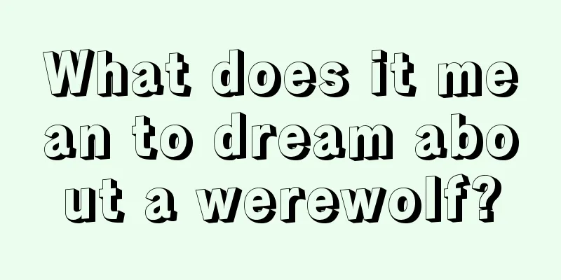 What does it mean to dream about a werewolf?