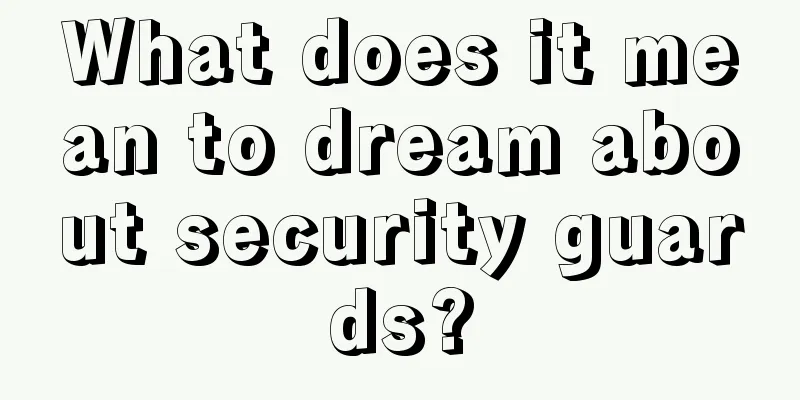 What does it mean to dream about security guards?