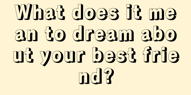 What does it mean to dream about your best friend?