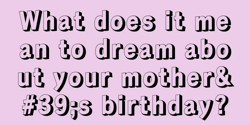 What does it mean to dream about your mother's birthday?