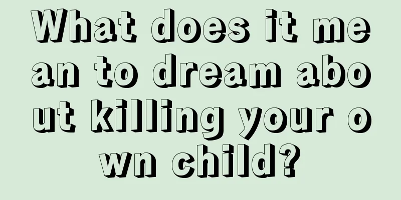 What does it mean to dream about killing your own child?