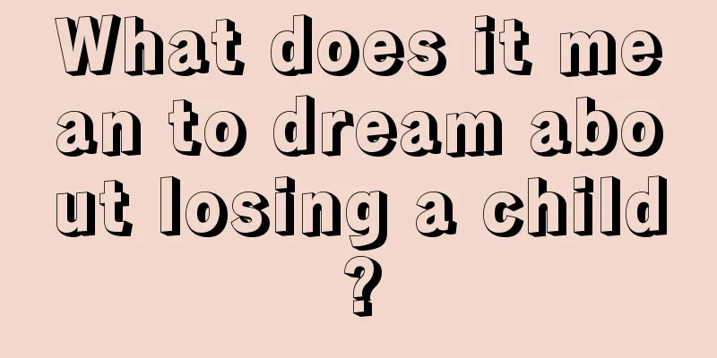 What does it mean to dream about losing a child?