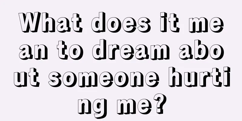 What does it mean to dream about someone hurting me?