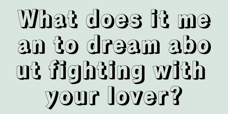 What does it mean to dream about fighting with your lover?