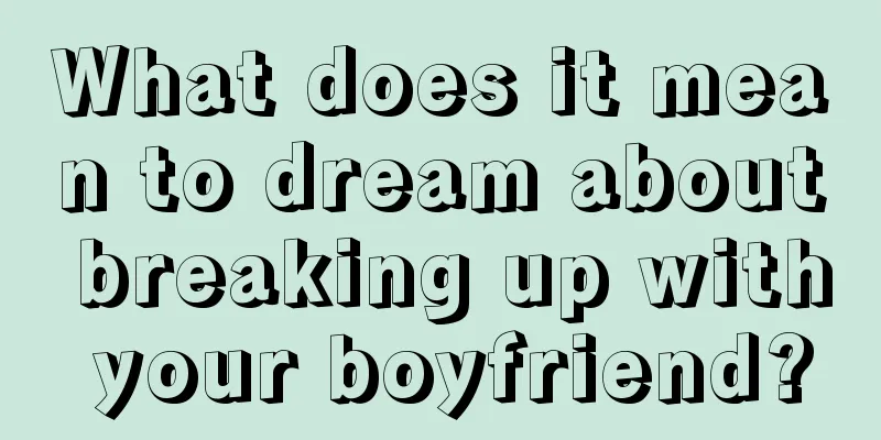 What does it mean to dream about breaking up with your boyfriend?