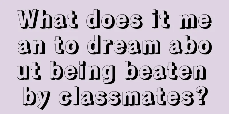 What does it mean to dream about being beaten by classmates?