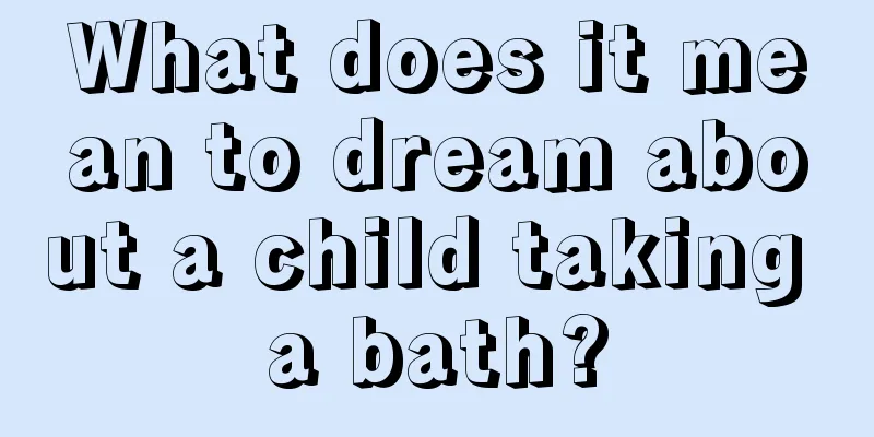 What does it mean to dream about a child taking a bath?