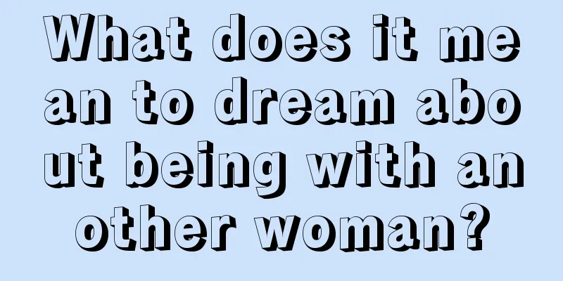 What does it mean to dream about being with another woman?