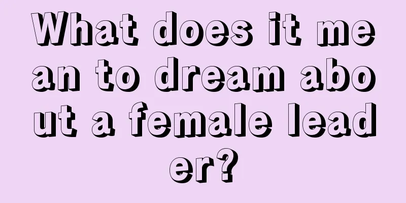 What does it mean to dream about a female leader?