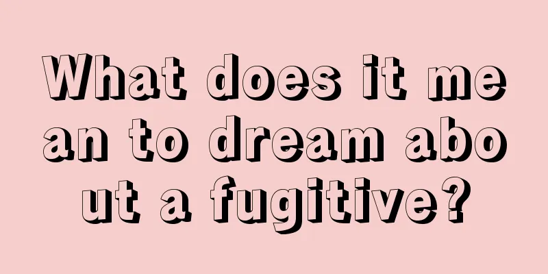 What does it mean to dream about a fugitive?