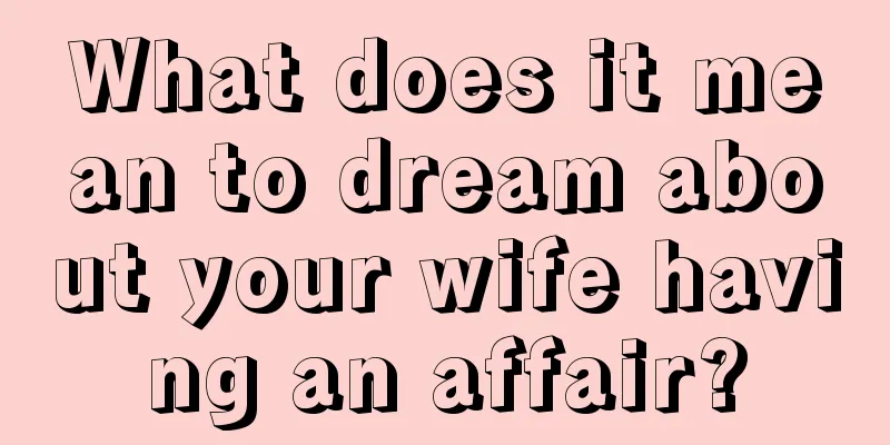 What does it mean to dream about your wife having an affair?